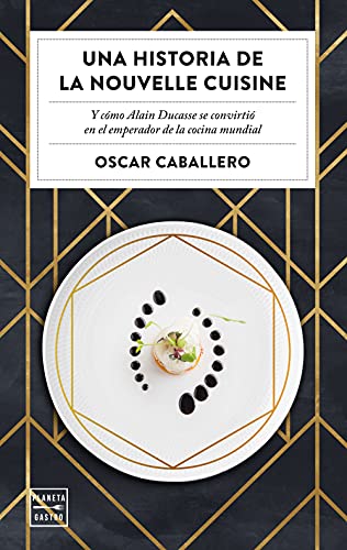 9788408231059: Una historia de la Nouvelle Cuisine: Y cmo Alain Ducasse se convirti en emperador de la cocina mundial