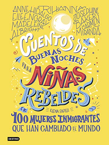 Stock image for CUENTOS DE BUENAS NOCHES PARA NIAS REBELDES: 100 MUJERES INMIGRANTES QUE HAN CAMBIADO EL MUNDO for sale by KALAMO LIBROS, S.L.