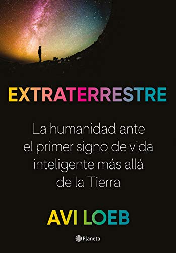 9788408237785: Extraterrestre: La humanidad ante el primer signo de vida inteligente ms all de la Tierra (No Ficcin) (Spanish Edition)