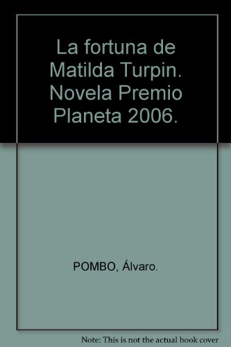 Imagen de archivo de La fortuna de Matilda Turpin. Novela Premio Planeta 2006. a la venta por Iridium_Books