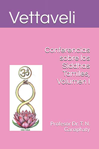 Stock image for Vettaveli. Conferencias sobre los Siddhas Tamiles, Volumen I: Profesor Dr. T. N. Ganaphaty for sale by Revaluation Books