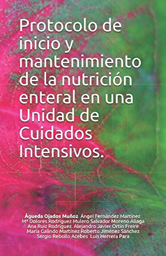 Stock image for Protocolo de inicio y mantenimiento de la nutricin enteral en una Unidad de Cuidados Intensivos. (Spanish Edition) for sale by Iridium_Books