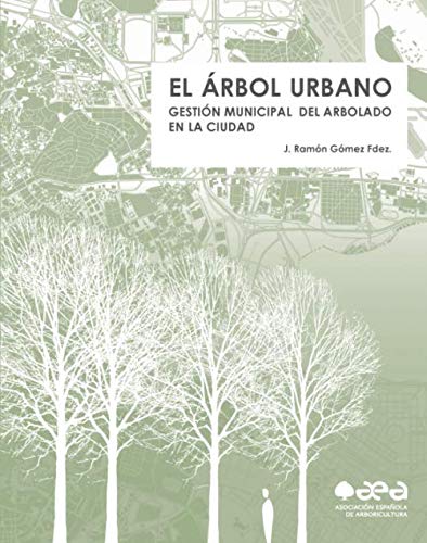 Imagen de archivo de EL A?RBOL URBANO: GESTIO?N MUNICIPAL DEL ARBOLADO EN LA CIUDAD (Spanish Edition) a la venta por GF Books, Inc.
