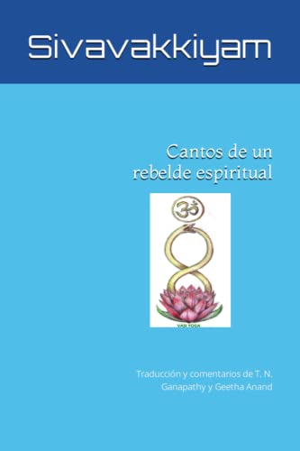 Stock image for Cantos de un rebelde espiritual: Traduccin y cometarios de T. N. Ganapathy y Geetha Anand for sale by Revaluation Books