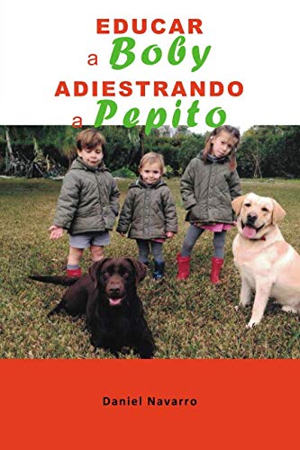Stock image for EDUCAR A BOBY ADIESTRANDO A PEPITO for sale by Revaluation Books