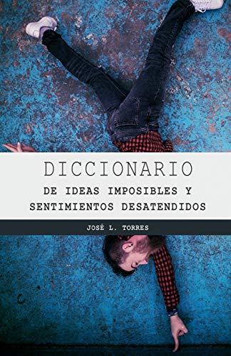 Stock image for DICCIONARIO DE LOS SENTIMIENTOS DESATENDIDOS Y LAS IDEAS IMPOSIBLES (Spanish Edition) [Soft Cover ] for sale by booksXpress