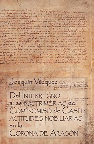 Beispielbild fr Del Interregno a las postrimeras del Compromiso de Caspe: actitudes nobiliarias en la Corona de Aragn (Spanish Edition) zum Verkauf von GF Books, Inc.