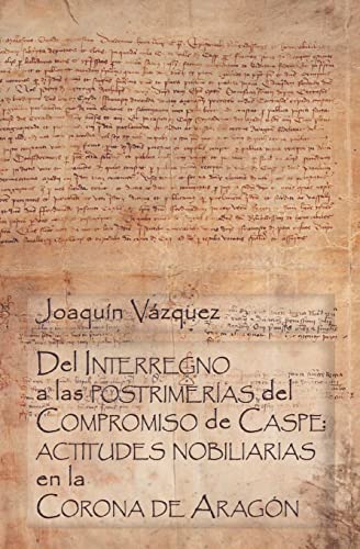 Imagen de archivo de Del Interregno a las postrimeras del Compromiso de Caspe: actitudes nobiliarias en la Corona de Aragn (Spanish Edition) a la venta por GF Books, Inc.