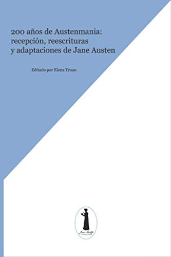 Imagen de archivo de 200 aos de Austenmania: recepcin, reescrituras y adaptaciones de Jane Austen a la venta por Revaluation Books