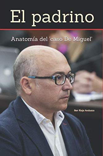 Imagen de archivo de El padrino: Anatoma del 'caso De Miguel' (La corrupcin vasca) a la venta por Revaluation Books