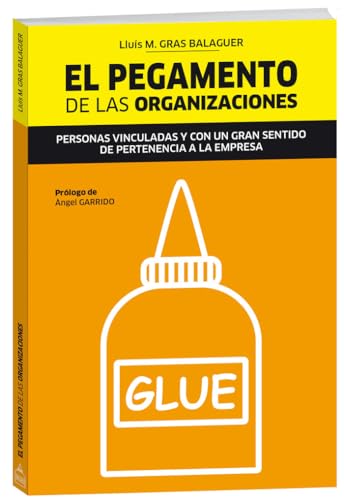 Beispielbild fr El pegamento de las organizaciones: Personas vinculadas y con un gran sentido de pertenencia a la empresa zum Verkauf von Revaluation Books