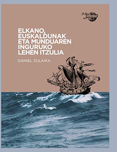 Imagen de archivo de ELKANO, EUSKALDUNAK ETA MUNDUAREN INGURUKO LEHEN ITZULIA a la venta por Revaluation Books