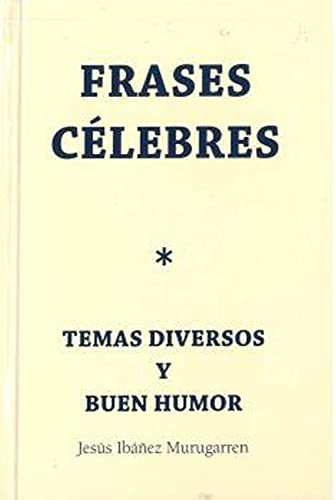 Imagen de archivo de FRASES CLEBRES. TEMAS DIVERSOS Y BUEN HUMOR. a la venta por KALAMO LIBROS, S.L.