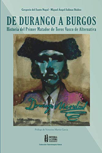 Imagen de archivo de Domingo Mendivil De Durango a Burgos.: Historia del Primer Matador de Toros Vasco de Alternativa (Spanish Edition) a la venta por GF Books, Inc.