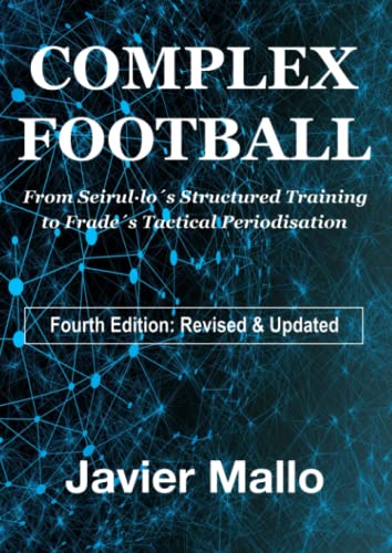 Imagen de archivo de Complex Football: From Seirullos Structured Training to Frades Tactical Periodisation a la venta por BGV Books LLC