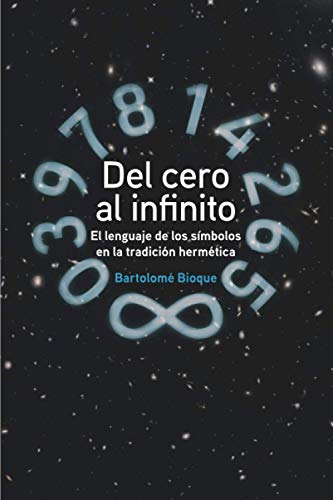 

DEL CERO AL INFINITO: El Lenguaje de los sÍmbolos en la tradición hermética. (Spanish Edition)