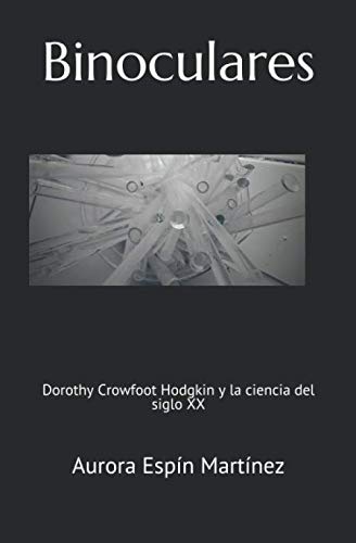 Stock image for Binoculares: Dorothy Crowfoot Hodgkin y la ciencia del siglo XX (Spanish Edition) for sale by Book Deals