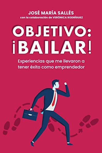 Imagen de archivo de OBJETIVO: BAILAR!: Experiencias que me llevaron a tener xito como emprendedor (Spanish Edition) a la venta por Books Unplugged