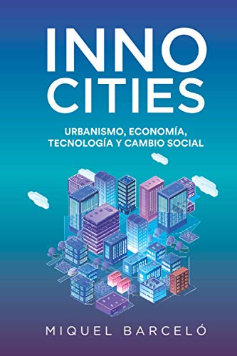 Beispielbild fr INNOCITIES: Urbanismo, economa, tecnologa y cambio social (Spanish Edition) zum Verkauf von GF Books, Inc.