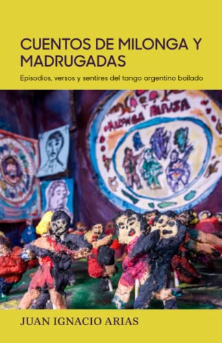 Stock image for Cuentos de milonga y madrugadas: Episodios, versos y sentires del tango argentino bailado (Spanish Edition) for sale by Book Deals