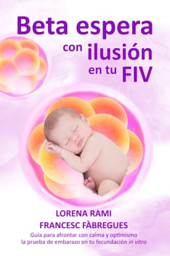 9788409293926: Beta espera con ilusión en tu FIV: Guía para afrontar con calma y optimismo la prueba de embarazo en tu fecundación in vitro (La FIV de tu vida)