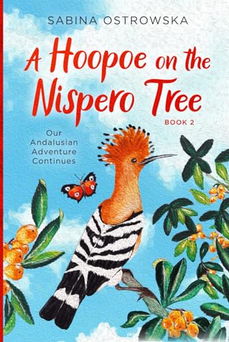 Stock image for A Hoopoe on the Nispero Tree: Our Andalusian Adventure Continues (New Life in Andalusia) for sale by Zoom Books Company