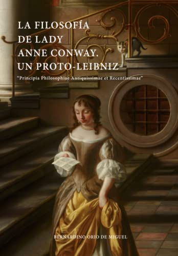 Stock image for La filosofa de Lady Anne Conway. Un proto-Leibniz: "Principia Philosophiae Antiquissimae et Recentissimae" (Spanish Edition) for sale by GF Books, Inc.