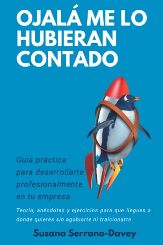 Stock image for OJAL ME LO HUBIERAN CONTADO: Gua prctica de desarrollo profesional en tu empresa (Spanish Edition) for sale by California Books