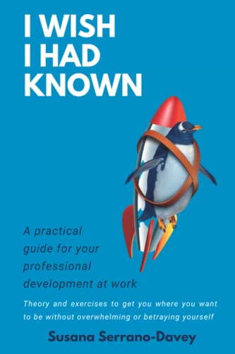 9788409434763: I WISH I HAD KNOWN: A practical guide for your professional development at work