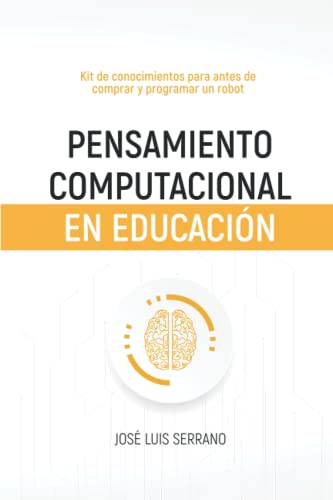 Stock image for Pensamiento computacional en educacin: kit de conocimientos para antes de comprar y programar un robot (Spanish Edition) for sale by GF Books, Inc.