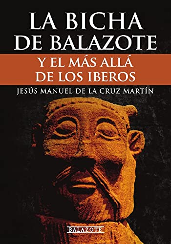 Imagen de archivo de LA BICHA DE BALAZOTE Y EL MÁS ALLÁ DE LOS IBEROS a la venta por Agapea Libros