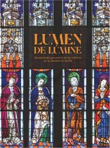 Imagen de archivo de LUMEN DE LMINE: CONSERVACIN PREVENTIVA DE LAS VIDRIERAS DE LA CATEDRAL DE SEVILLA a la venta por AG Library