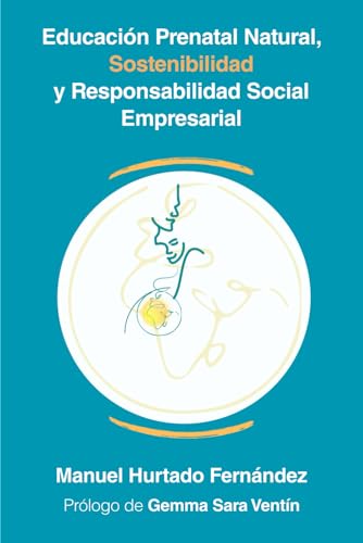 Stock image for Educacin Prenatal Natural, Sostenibilidad y Responsabilidad Social Empresarial (Spanish Edition) for sale by Books Unplugged