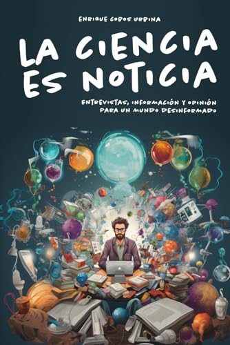 Stock image for La ciencia es noticia: Entrevistas, informacin y opinin para un mundo desinformado. (Spanish Edition) for sale by GF Books, Inc.