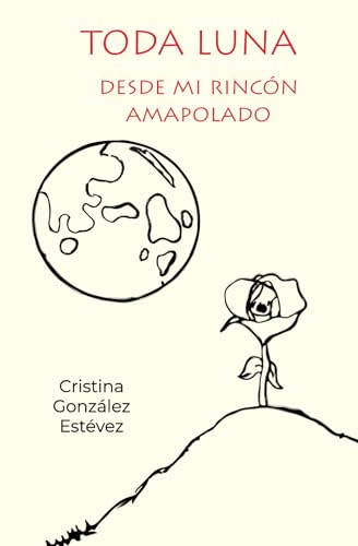 Imagen de archivo de DESDE MI RINCN AMAPOLADO: TODA LUNA (Spanish Edition) a la venta por Books Unplugged