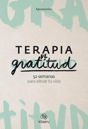 Stock-Bild f�r Terapia de gratitud. 52 semanas para elevar tu vida (Kitaeru Libros)