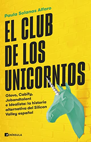 Beispielbild fr El club de los unicornios: Glovo, Cabify, Jobandtalent e Idealista: la historia alternativa del Silicon Valley espa ol zum Verkauf von dsmbooks