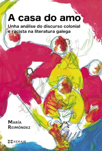 Imagen de archivo de A CASA DO AMO. UNHA ANLISE DO DISCURSO COLONIAL E RACISTA NA LITERATURA GALEGA a la venta por KALAMO LIBROS, S.L.