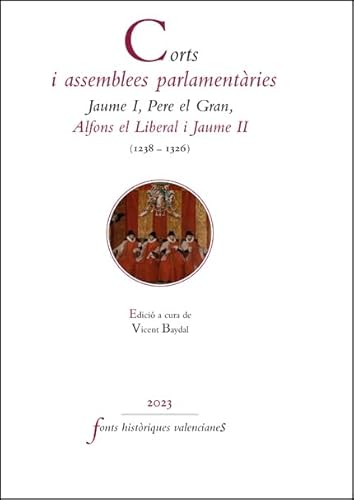 Imagen de archivo de CORTS I ASSEMBLEES PARLAMENTRIES. JAUME I, PERE EL GRAN, ALFONS EL LIBERAL I JAUME II (1238-1326). a la venta por KALAMO LIBROS, S.L.