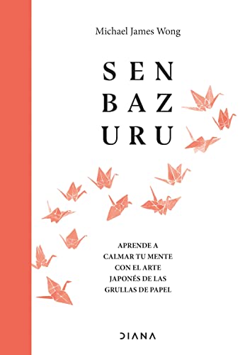 Stock image for SENBAZURU. Aprende a calmar tu mente con el arte japons de las grullas de papel for sale by KALAMO LIBROS, S.L.