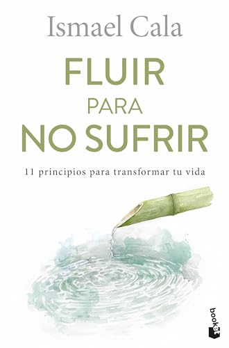 9788411191555: Fluir para no sufrir: 11 principios para transformar tu vida