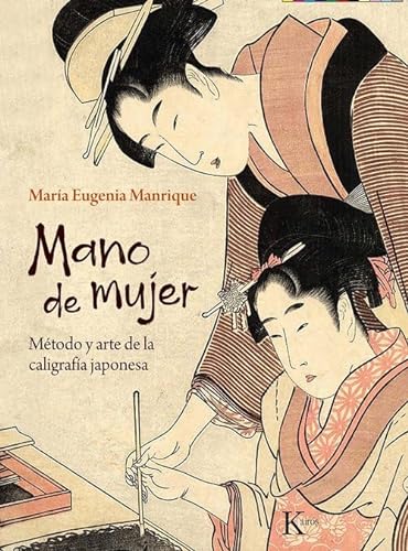 Stock image for MANO DE MUJER. MTODO Y ARTE DE LA CALIGRAFA JAPONESA for sale by KALAMO LIBROS, S.L.