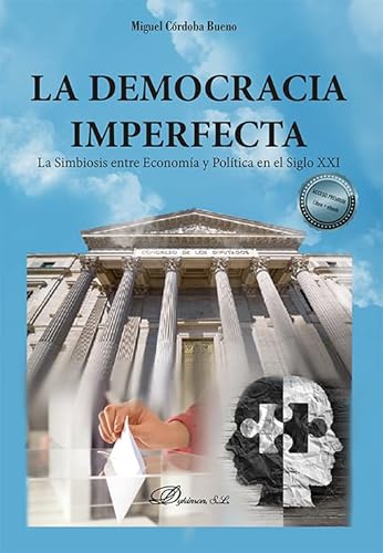 Imagen de archivo de LA DEMOCRACIA IMPERFECTA. LA SIMBIOSIS ENTRE ECONOMIA Y POLITICA EN EL SIGLO XXI a la venta por KALAMO LIBROS, S.L.