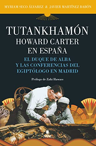 Imagen de archivo de TUTANKHAMN. HOWARD CARTER EN ESPAA. EL DUQUE DE ALBA Y LAS CONFERENCIAS DEL EGIPTLOGO EN MADRID a la venta por KALAMO LIBROS, S.L.