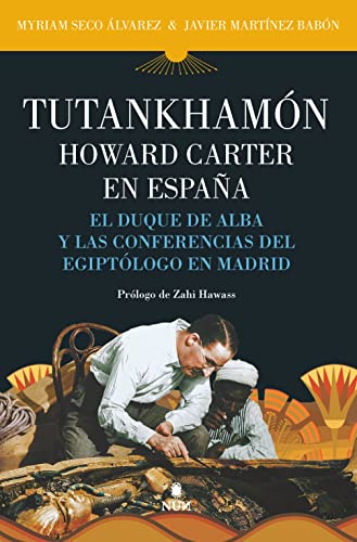 Stock image for TUTANKHAMN. HOWARD CARTER EN ESPAA. EL DUQUE DE ALBA Y LAS CONFERENCIAS DEL EGIPTLOGO EN MADRID for sale by KALAMO LIBROS, S.L.