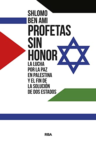 9788411320856: Profetas sin honor: La lucha por la paz en Palestina y el fin de la solucin de dos estados (Ensayo y Biografa)