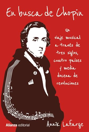 9788411486217: En busca de Chopin: Un viaje musical a travs de tres siglos, cuatro pases y media docena de revoluciones (Alianza Ensayo)