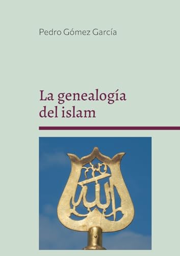 Beispielbild fr La genealoga del islam : Origen y fundamentos del sistema islmico zum Verkauf von Smartbuy