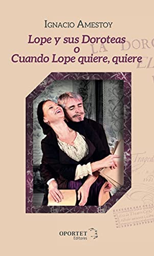 Stock image for LOPE Y SUS DOROTEAS O CUANDO LOPE QUIERE, QUIERE for sale by KALAMO LIBROS, S.L.