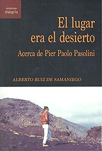 Imagen de archivo de EL LUGAR ERA EL DESIERTO. ACERCA DE PIER PAOLO PASOLINI a la venta por KALAMO LIBROS, S.L.